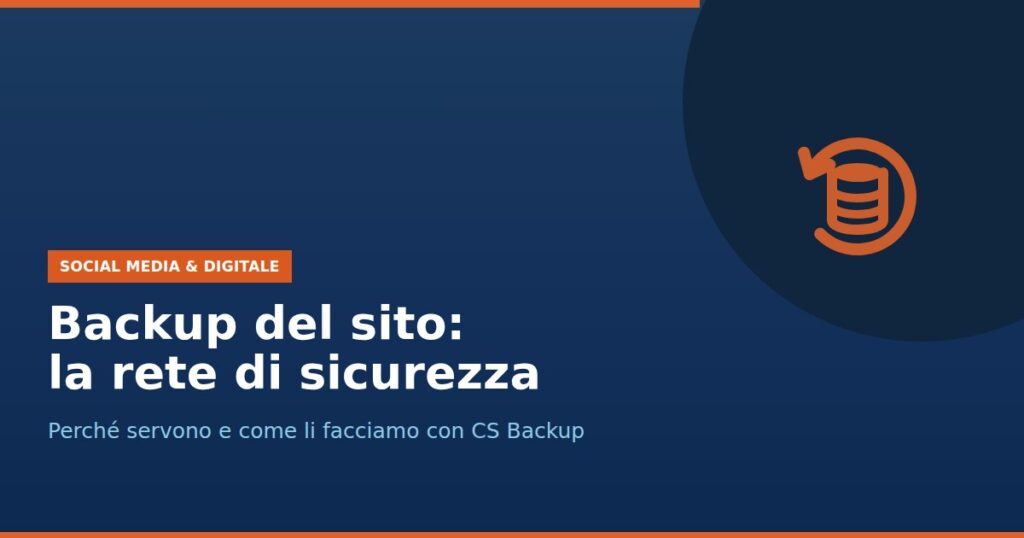 Copertina: backup del sito, la rete di sicurezza. Perché servono e come li facciamo con CS Backup
