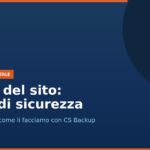 Copertina: backup del sito, la rete di sicurezza. Perché servono e come li facciamo con CS Backup